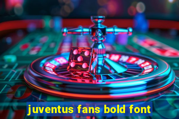 juventus fans bold font